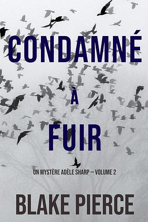 Condamné à fuir by Blake Pierce