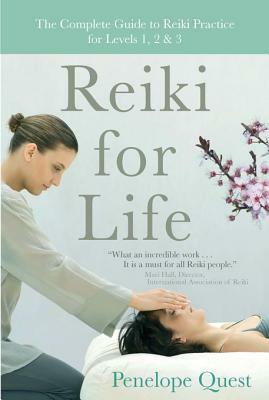 Reiki for Life: The Complete Guide to Reiki Practice for Levels 1, 2 & 3 by Penelope Quest