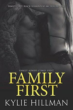 Family First: Black Shamrocks MC Volume One by Kylie Hillman