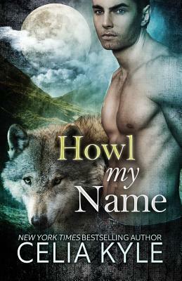 Grayslake: More than Mated: Howl My Name (Paranormal Shapeshifter Romance) by Celia Kyle