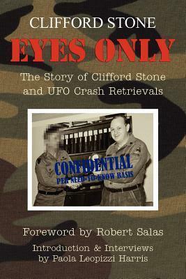 Eyes Only: The Story of Clifford Stone and UFO Crash Retrievals by Clifford Stone, Paola Leopizzi Harris