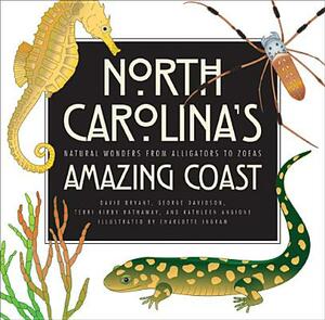 North Carolina's Amazing Coast: Natural Wonders from Alligators to Zoeas by George D. Davidson, David Bryant, Terri Kirby Hathaway