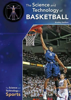 The Science and Technology of Basketball by Bradley Steffens