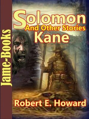 The Solomon Kane, And Other Stories:17 Stories by Robert E. Howard by Robert E. Howard