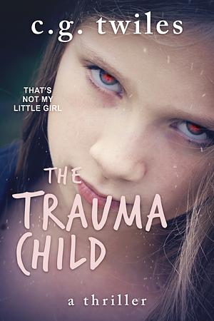 The Trauma Child by C.G. Twiles