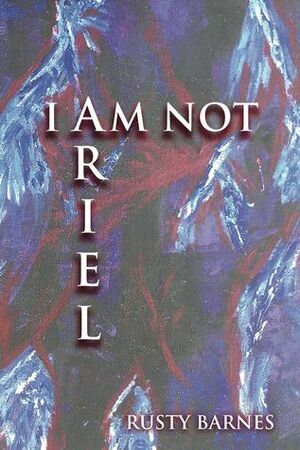 I Am Not Ariel by Rusty Barnes