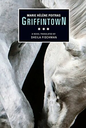 Griffintown by Sheila Fischman, Marie Hélène Poitras