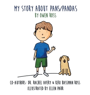 My Story About PANS/PANDAS by Owen Ross by Keri Bassman Ross, Rachel Avery, Owen Ross