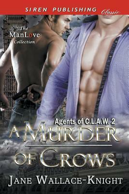 A Murder of Crows [agents of C.L.A.W. 2] (Siren Publishing Classic Manlove) by Jane Wallace-Knight