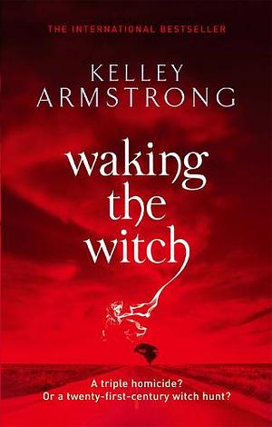 Waking the Witch by Kelley Armstrong