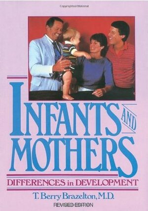 Infants and Mothers: Differences in Development by T. Berry Brazelton