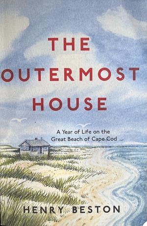 The Outermost House: A Year of Life on the Great Beach of Cape Cod by Henry Beston