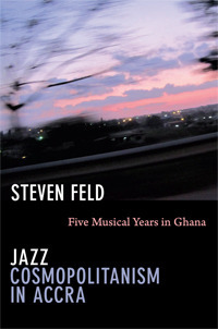 Jazz Cosmopolitanism in Accra: Five Musical Years in Ghana by Steven Feld