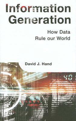 Information Generation: How Data Rule Our World by David J. Hand