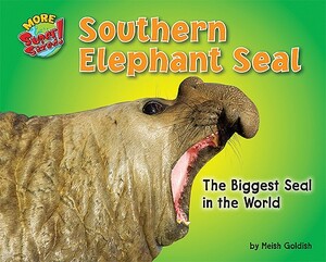 Southern Elephant Seal: The Biggest Seal in the World by Meish Goldish