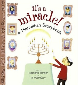 It's a Miracle!: A Hanukkah Storybook by Jill McElmurry, Stephanie Spinner
