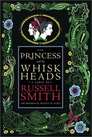 The Princess and the Whiskheads: A Fable by Wesley W. Bates, Russell Smith