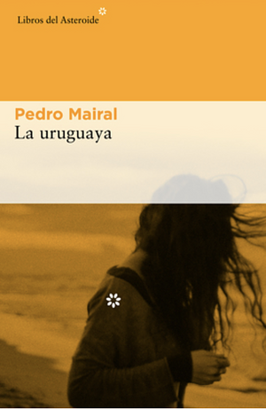 La uruguaya by Pedro Mairal