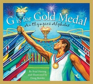 G Is for Gold Medal: An Olympics Alphabet (Sleeping Bear Press Sports & Hobbies by Brad Herzog, Doug Bowles