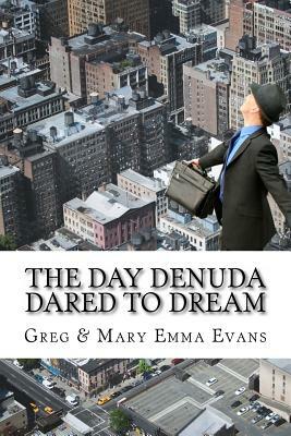 The Day Denuda Dared To Dream by Greg Evans, Mary Emma Evans