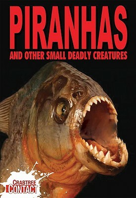 Piranhas and Other Small Deadly Creatures by Tom Jackson