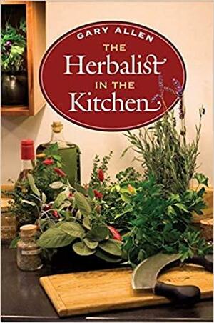 The Herbalist in the Kitchen by Gary Allen