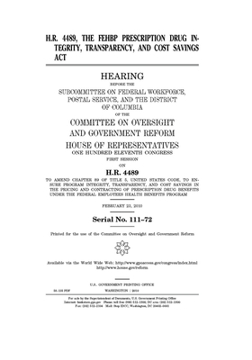 H.R. 4489, the FEHBP Prescription Drug Integrity, Transparency, and Cost Savings Act by United S. Congress, Committee on Oversight and Gove (house), United States House of Representatives