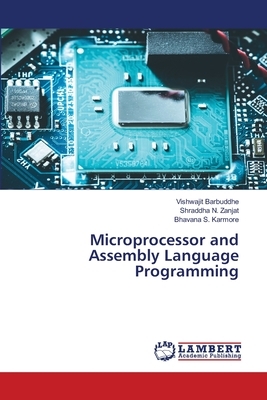 Microprocessor and Assembly Language Programming by Vishwajit Barbuddhe, Bhavana S. Karmore, Shraddha N. Zanjat