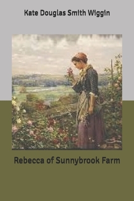 Rebecca of Sunnybrook Farm by Kate Douglas Wiggin