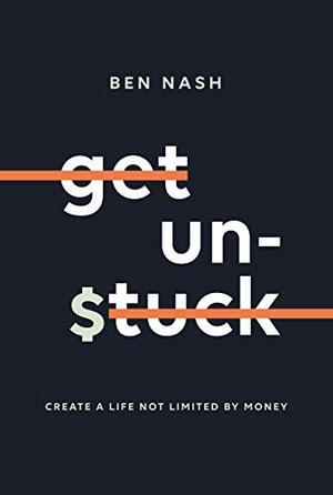 Get Unstuck: Create a life not limited by money by Tamara Protassow, Ben Nash, Tanja Gardener