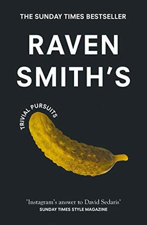 Raven Smith’s Trivial Pursuits by Raven Smith