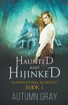 Haunted and Hijinked by Autumn Gray