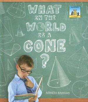 What in the World Is a Cone? by Anders Hanson