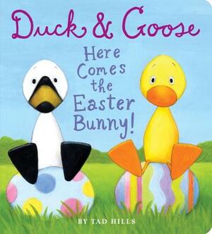 Duck & Goose, Here Comes the Easter Bunny! by Tad Hills