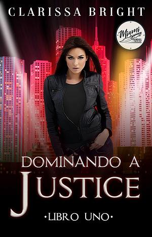 Dominando a Justice by Clarissa Bright, Juliana Alvarez