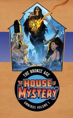 The House of Mystery: The Bronze Age Omnibus Vol. 1 by Michael E. Uslan, Joe Orlando