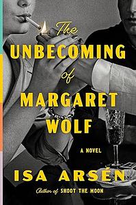 The Unbecoming of Margaret Wolf by Isa Arsén