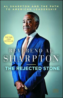 Rejected Stone: Al Sharpton and the Path to American Leadership by Al Sharpton