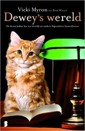 Dewey's wereld: de beroemdste kat ter wereld en andere bijzondere kattenlevens by Vicki Myron, Bret Witter