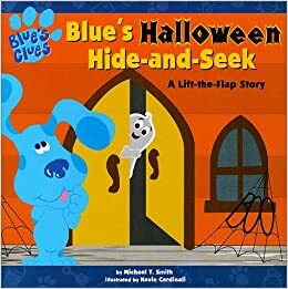 Blue's Halloween Hide-and-Seek: A Lift-the-flap Story by Michael T. Smith