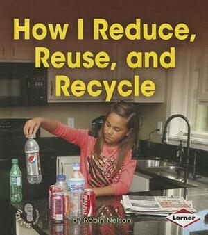 How I Reduce, Reuse, and Recycle by Robin Nelson