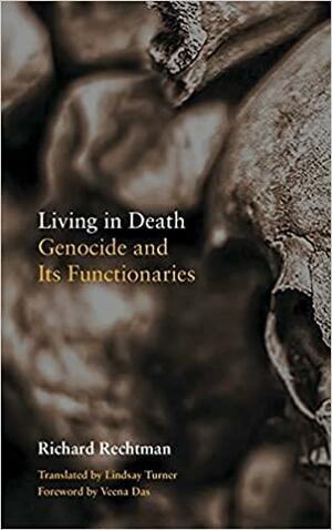 Living in Death: Genocide and Its Functionaries by Veena Das, Richard Rechtman