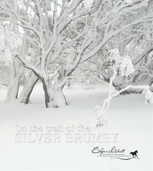 On the Trail of the Silver Brumby by Elyne Mitchell