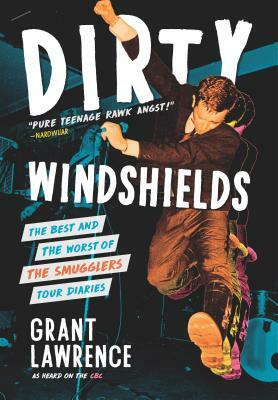 Dirty Windshields: The Best and Worst of the Smugglers Tour Diaries by Grant Lawrence