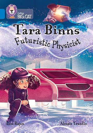 Tara Binns: Futuristic Physicist by Lisa Rajan