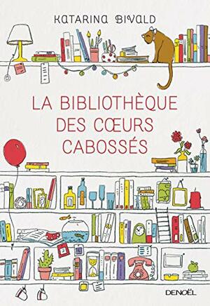 La Bibliothèque des cœurs cabossés by Katarina Bivald