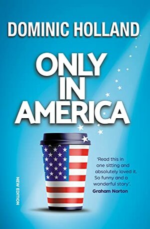 Only In America by Dominic Holland