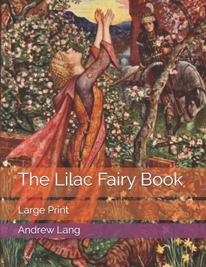 The Lilac Fairy Book: Large Print by Andrew Lang