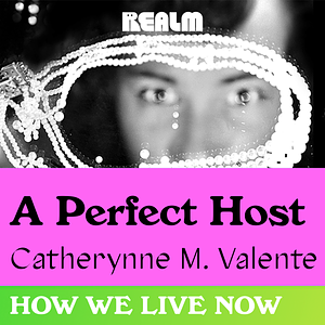 The Perfect Host by Catherynne M. Valente