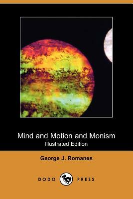 Mind and Motion and Monism (Illustrated Edition) (Dodo Press) by George J. Romanes